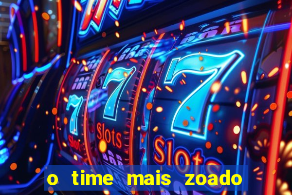 o time mais zoado do mundo